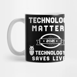 Technology Matters Technology Saves Lives | Slogan 2021 White Mug